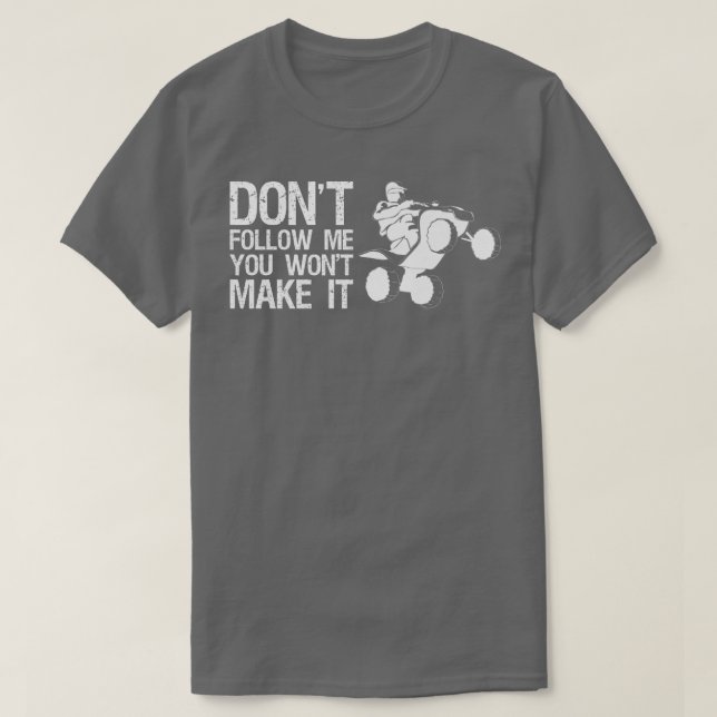 Camiseta Dont Follow Me You Wont Make It Quad Bike Rider   (Frente do Design)