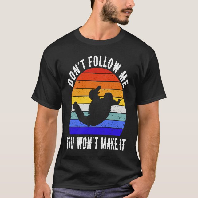 Camiseta Don't Follow Me You Won't Make It Skydiving Skydiv (Frente)