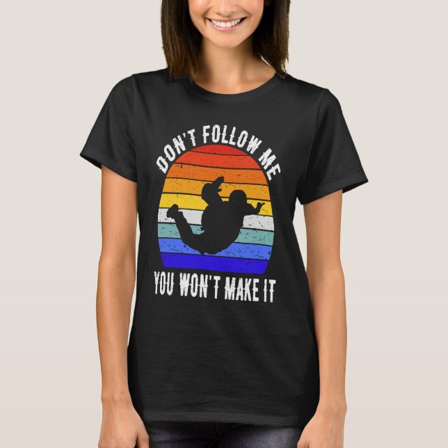 Camiseta Don't Follow Me You Won't Make It Skydiving Skydiv (Frente)