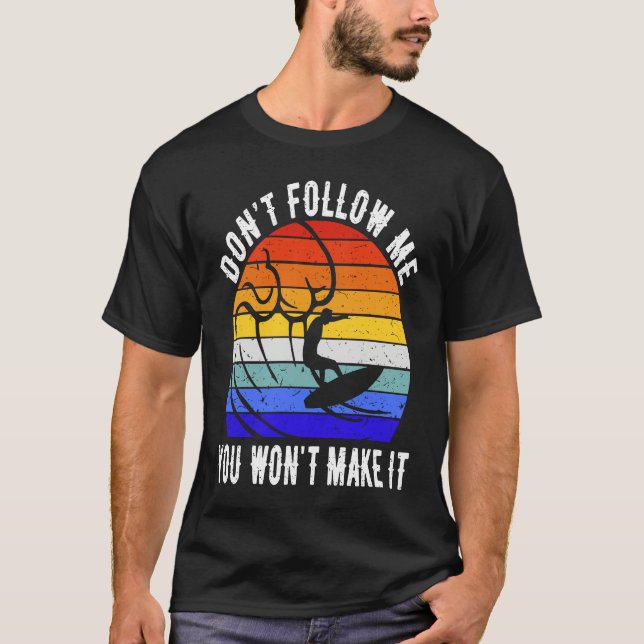 Camiseta Don't Follow Me You Won't Make It Surf   Surfer (Frente)