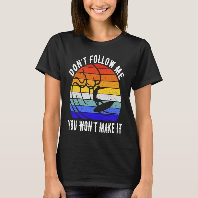 Camiseta Don't Follow Me You Won't Make It Surf   Surfer (Frente)