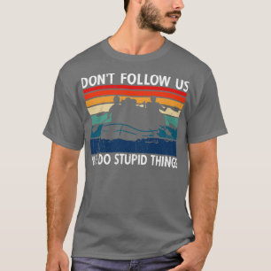 Camiseta Dont Follow Us We Do Stupid Things River Rafting