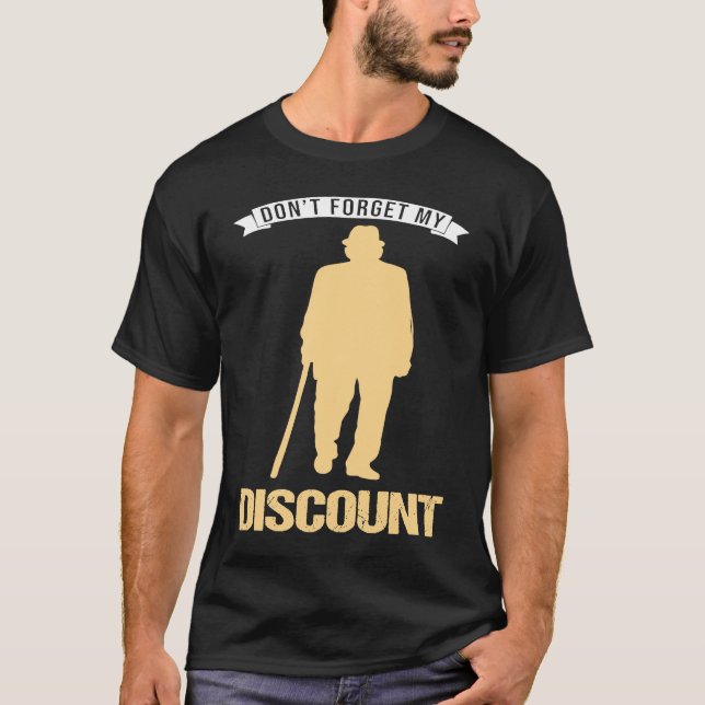Camiseta Don't Forget My Discount Sarcastic Senior Citizen  (Frente)