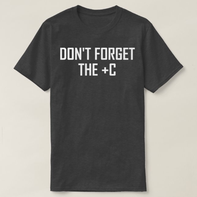 Camiseta Dont Forget the Plus C Funny Maths Calculus Joke (Frente do Design)