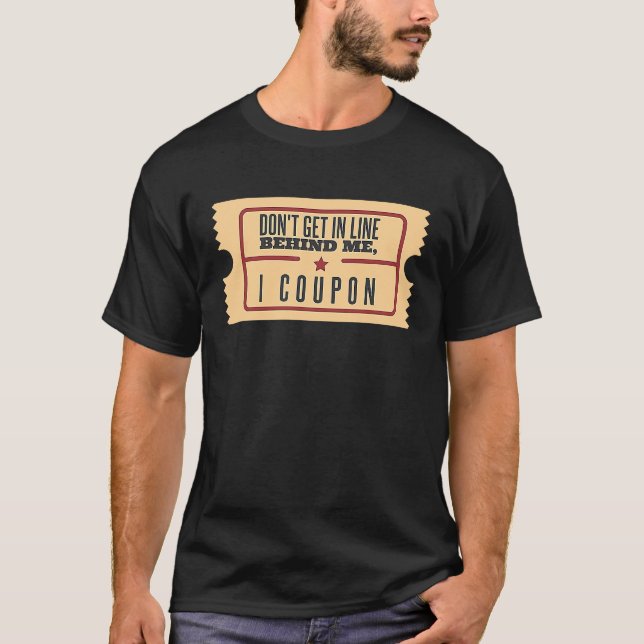 Camiseta Don't Get In Line Behind Me I Coupon Coupons Coupo (Frente)