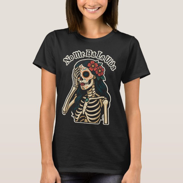 Camiseta Don't Give Me Life Sugar Skull Humor Quote Funny G (Frente)