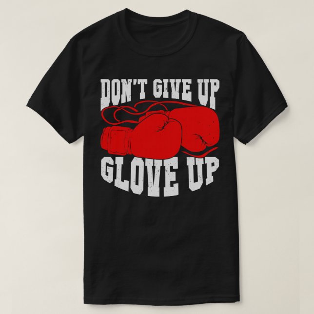 Camiseta Dont Give Up Glove Up Boxing Kickboxer Boxer Gift  (Frente do Design)