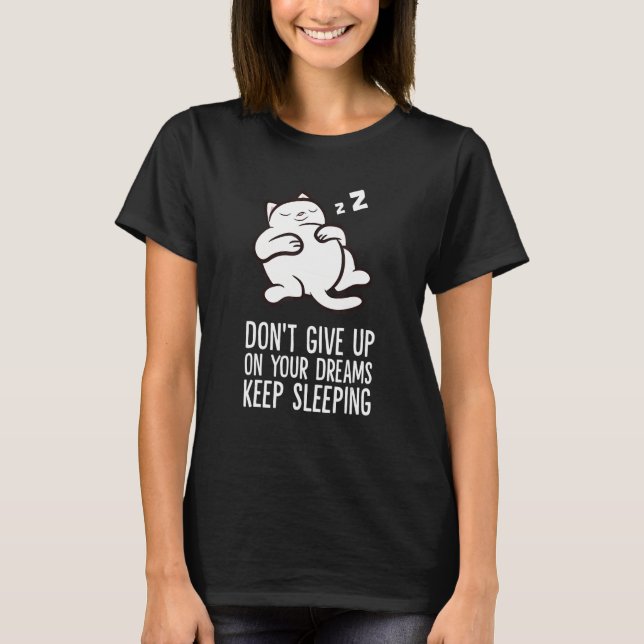 Camiseta Don't Give Up On Your Dreams Keep Sleeping Cute Ca (Frente)