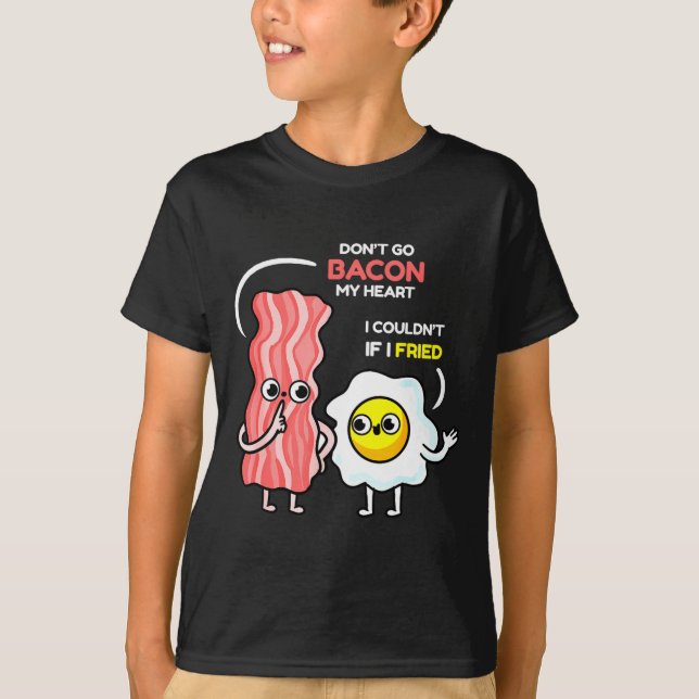 Camiseta Dont Go Bacon My Heart I Couldnt If I Fried Valent (Frente)