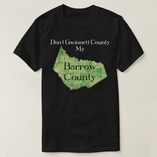 Camiseta Don't Gwinnett County My Barrow County  (Frente do Design)