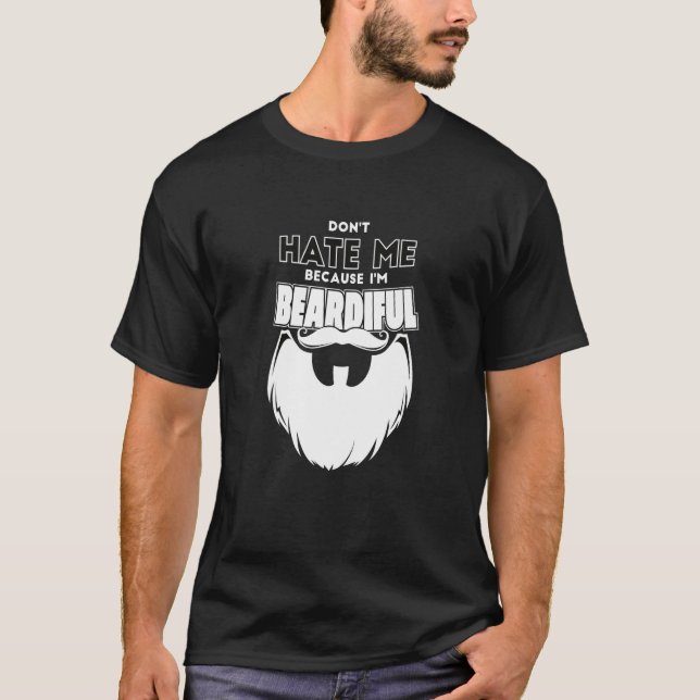 Camiseta Don't Hate Me Cause I'm Beardiful Beautiful Bearde (Frente)