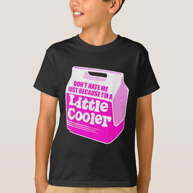 Camiseta Don't Hate Me Just Because I'm A Little-cooler  (Frente)
