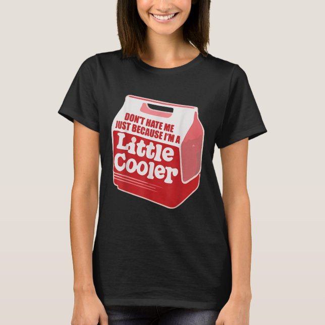 Camiseta Don't Hate Me Just Because I'm A Little-cooler  (Frente)