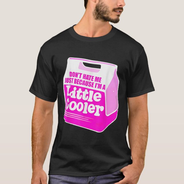 Camiseta Don't Hate Me Just Because I'm A Little-cooler  (Frente)