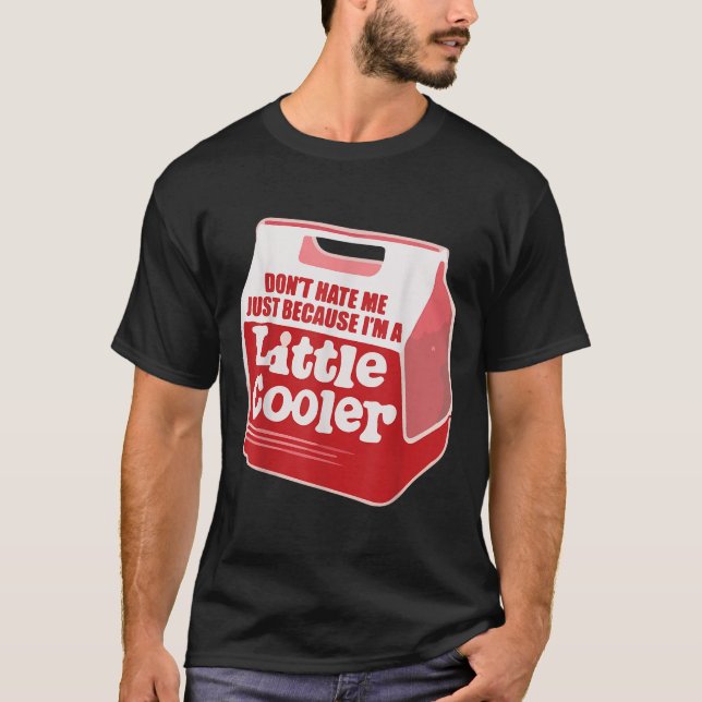 Camiseta Don't Hate Me Just Because I'm A Little-cooler  (Frente)
