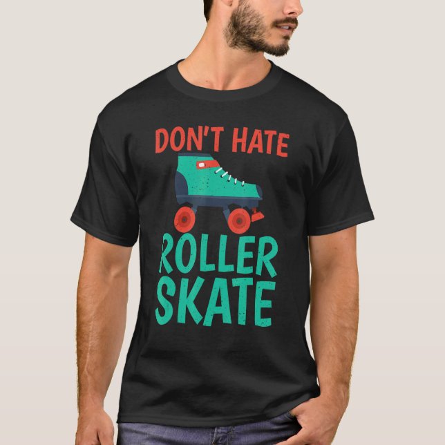 Camiseta Dont hate Roller Skate Roller Skating (Frente)