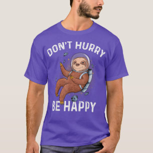 Camiseta Don't Hurry Be Happy Funny Astronaut Sloth Gift 