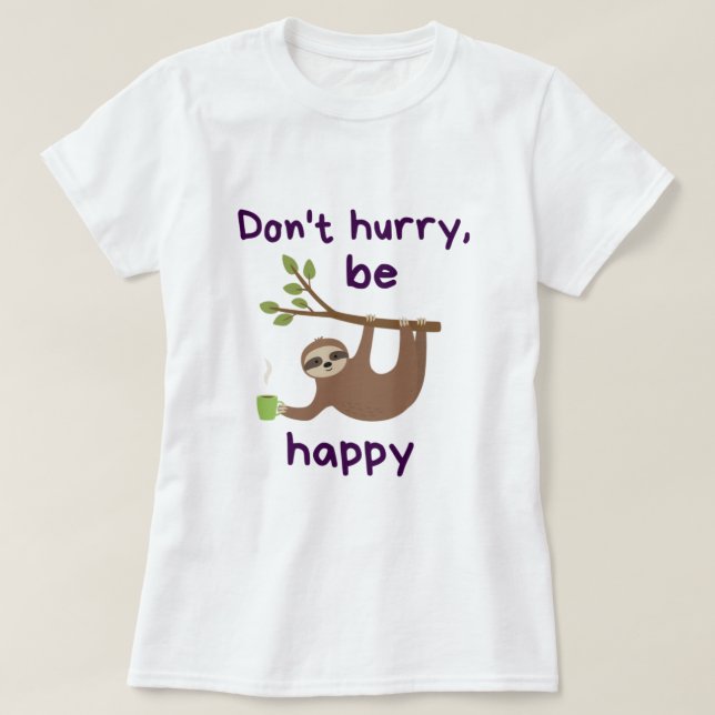 Camiseta Don't Hurry, Be Happy! - Funny Kawaii Sloth Design (Frente do Design)