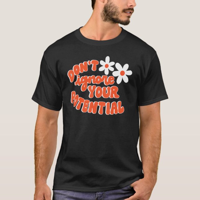 Camiseta Don't Ignore Your Potential Positive Influential S (Frente)