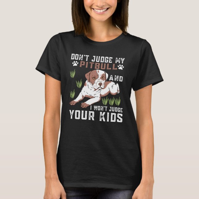 Camiseta Don't Judge My Pitbull And I Won't Judge Your Kids (Frente)