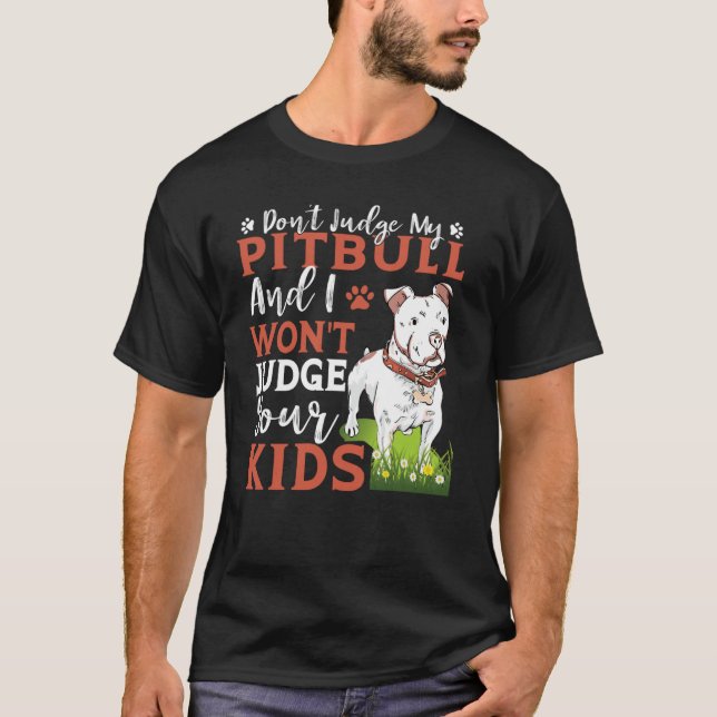 Camiseta Don't Judge My Pitbull And I Won't Judge Your Kids (Frente)