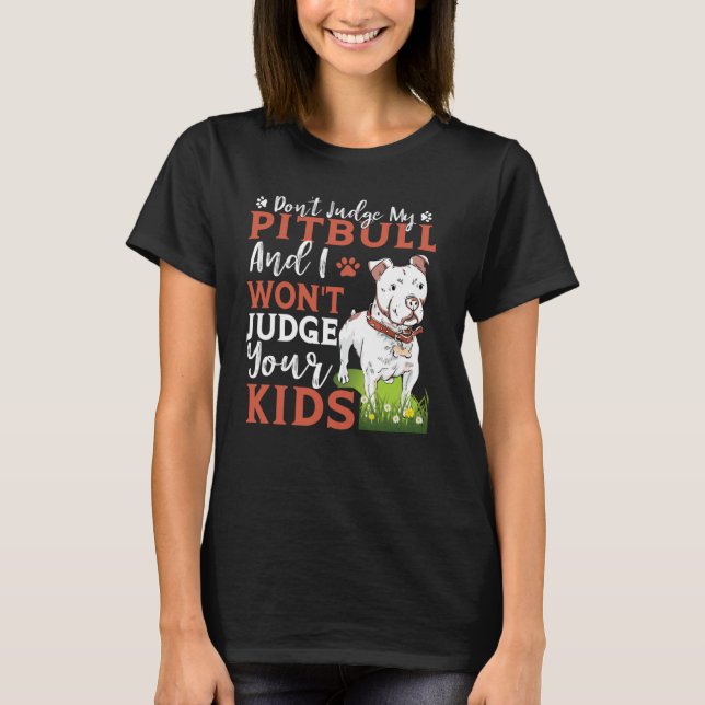 Camiseta Don't Judge My Pitbull And I Won't Judge Your Kids (Frente)
