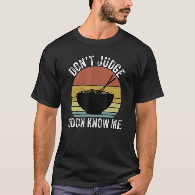 Camiseta Don't Judge Udon Know Me Noodles Funny Japanese Fo (Frente)