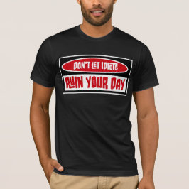 Camiseta Don't Let Idiots Ruin Your Day Funny Sarcastic Fun