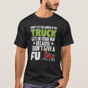 Camiseta Don't Let Me Know If My Truck Gets In Your Way