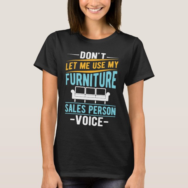 Camiseta Don't Let Me Use My Furniture Sales Person Voice (Frente)