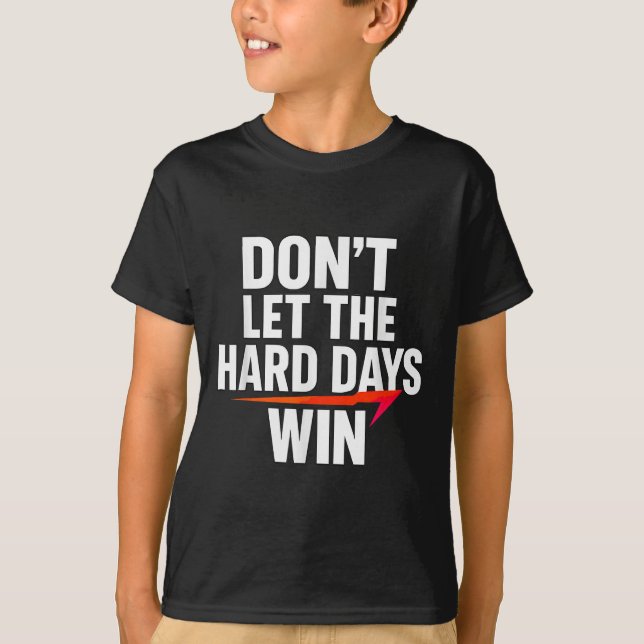 Camiseta Don't Let The Hard Days Win Motivational For Resil (Frente)
