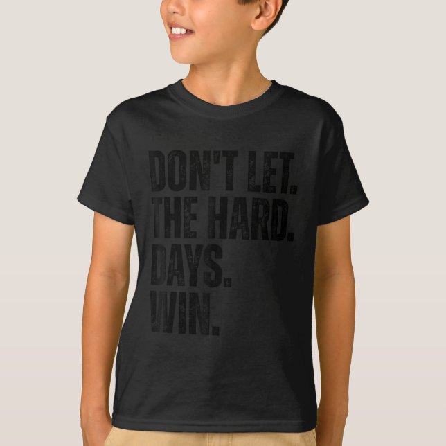Camiseta Don't Let The Hard Days Win Motivational Tee  (Frente)