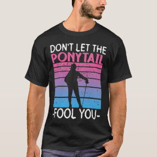 Camiseta Don't Let The Ponytail Fool You - Fencing Fencer
