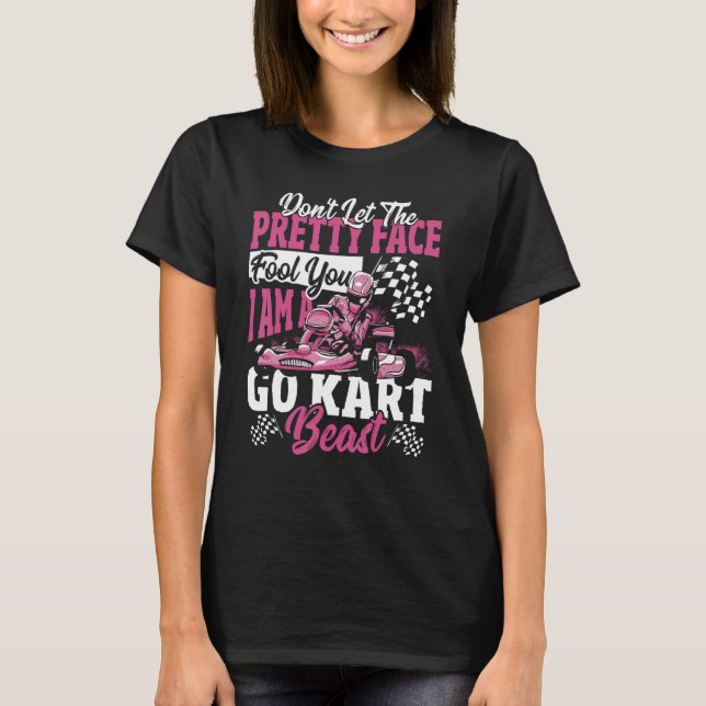 Camiseta Don't Let The Pretty Face Fool You. I Am A Go Kart (Frente)