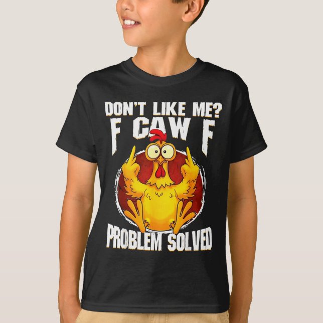 Camiseta Don't Like Me F Caw F Problem Solved Funny Chicken (Frente)