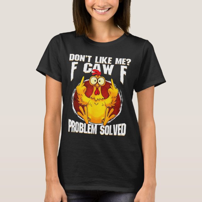 Camiseta Don't Like Me F Caw F Problem Solved Funny Chicken (Frente)
