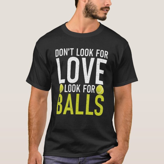 Camiseta Dont look for Love look for Balls Tennis   (Frente)