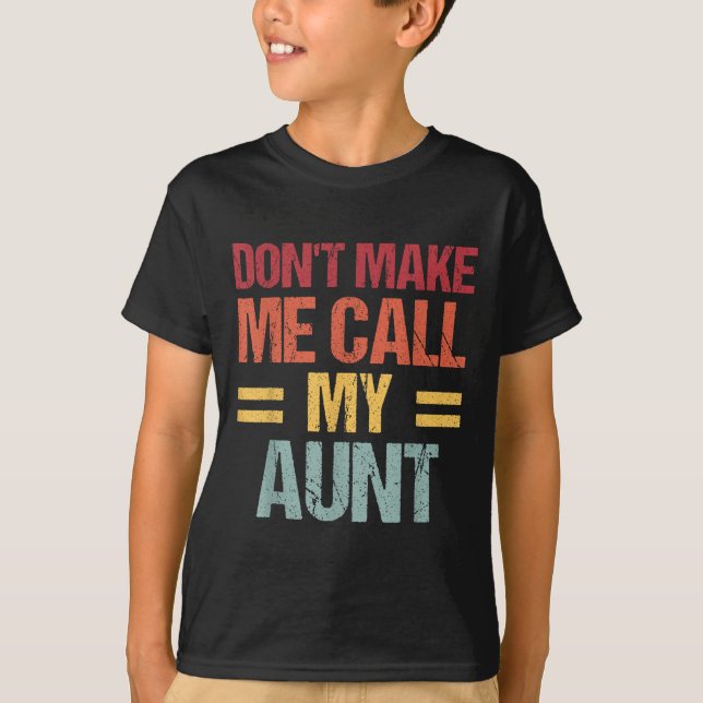 Camiseta Dont Make Me Call My Aunt Funny Child Kid Mothers  (Frente)