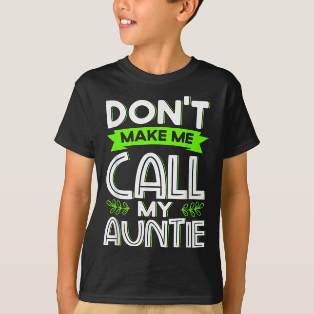 Camiseta Don't Make Me Call My Auntie Kids Funny Newphew Ni (Frente)