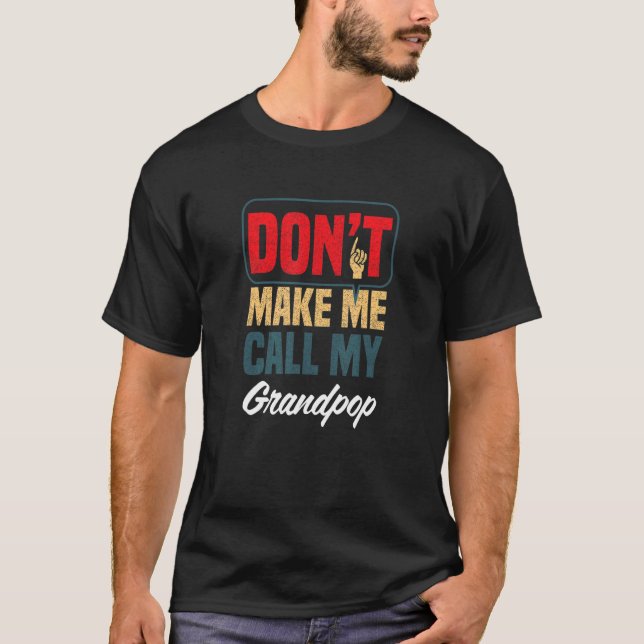 Camiseta Don't Make Me Call My Grandpop   Family Humor Rela (Frente)
