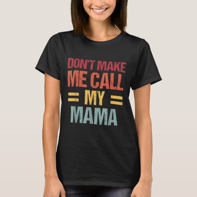 Camiseta Dont Make Me Call My Mama Funny Child Kid Mothers  (Frente)