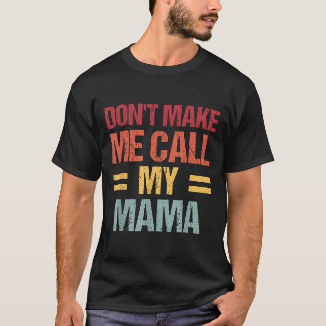 Camiseta Dont Make Me Call My Mama Funny Child Kid Mothers  (Frente)