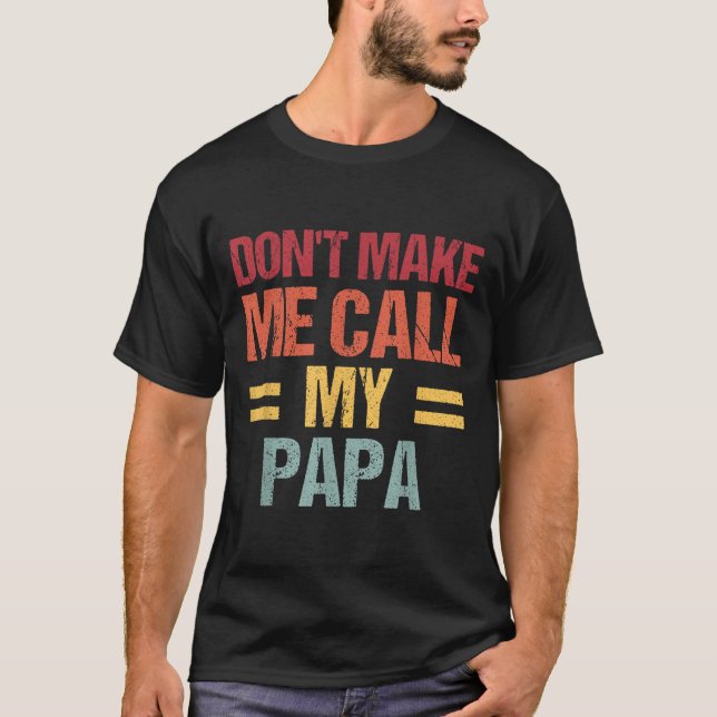 Camiseta Dont Make Me Call My Papa Funny Child Kid Fathers  (Frente)