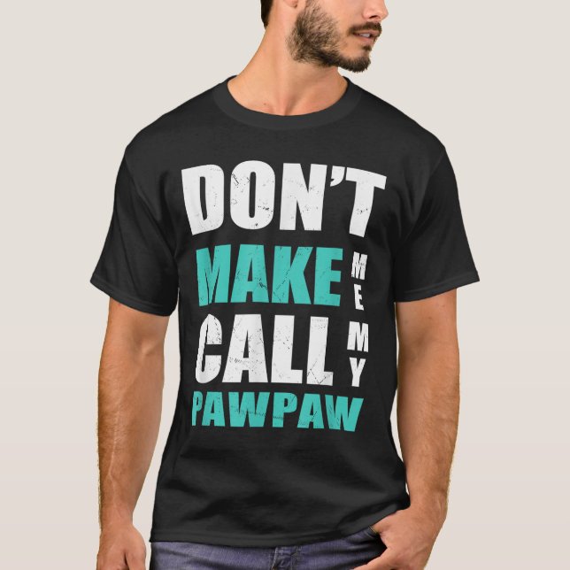 Camiseta Don't Make Me Call My Pawpaw Kids Nephew Niece Clo (Frente)
