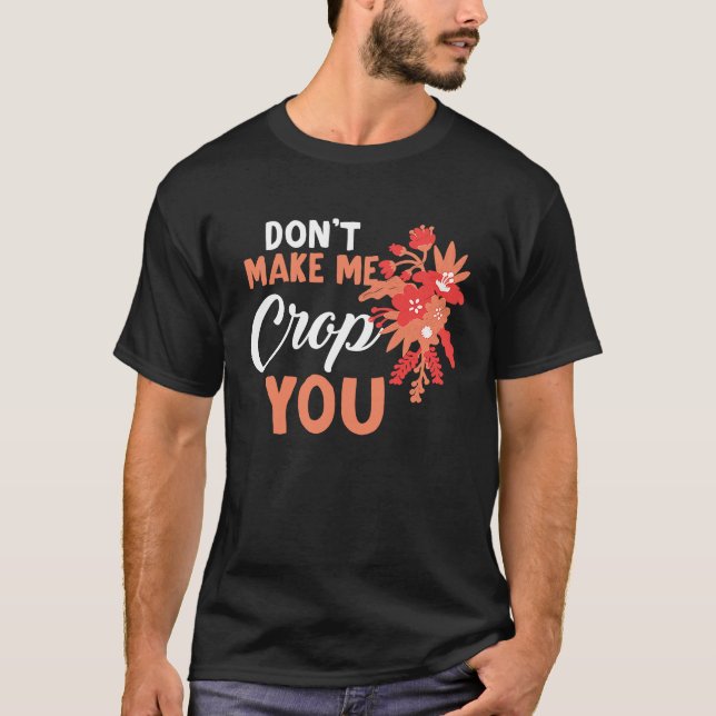 Camiseta Don't Make Me Crop You Funny Quote Scrapbooking (Frente)