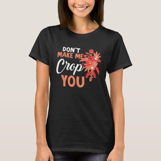 Camiseta Don't Make Me Crop You Funny Quote Scrapbooking (Frente)
