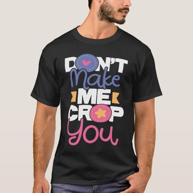 Camiseta Don't Make Me Crop You  Scrapbooking Scrapbooker C (Frente)