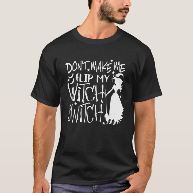 Camiseta Don't Make Me Flip My Witch Switch 1 (Frente)
