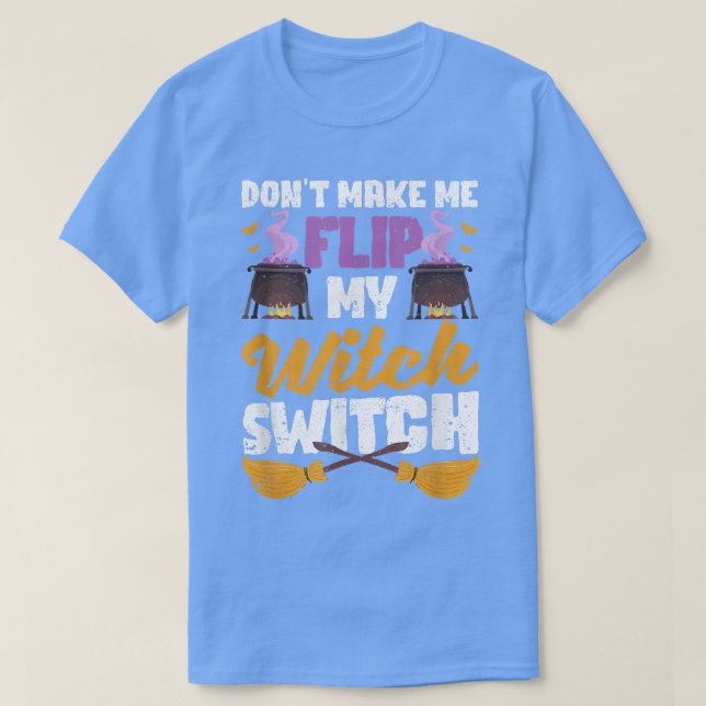 Camiseta Don't Make Me Flip My Witch Switch Funny Halloween (Frente do Design)
