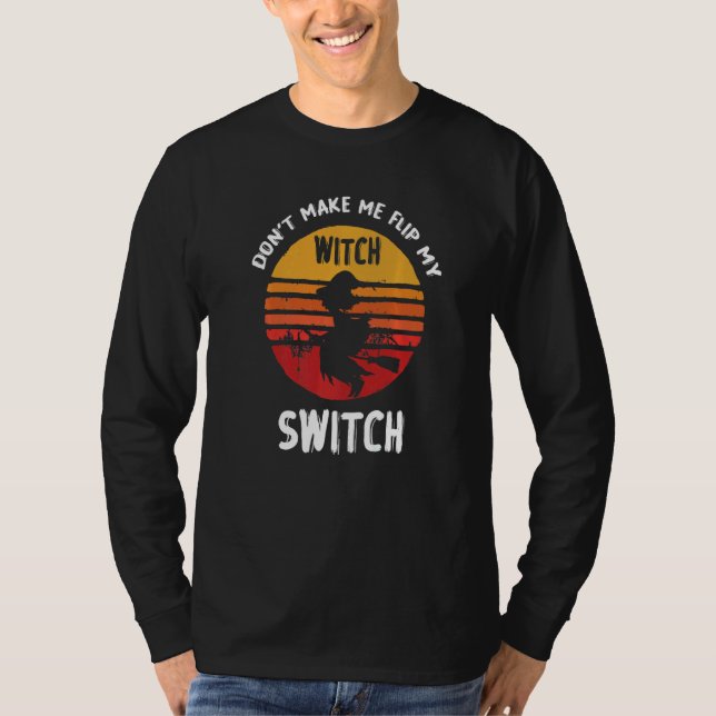 Camiseta Don't Make Me Flip My Witch Switch Halloween   (Frente)